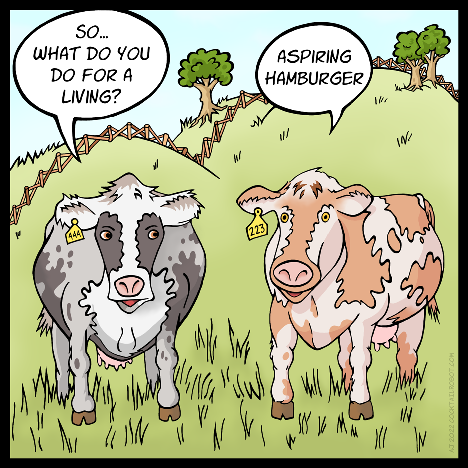 Cartoon depicting two cows in a field, the first cow asks, 'What do you do for a living?' The second responds, 'Aspiring hamburger.'